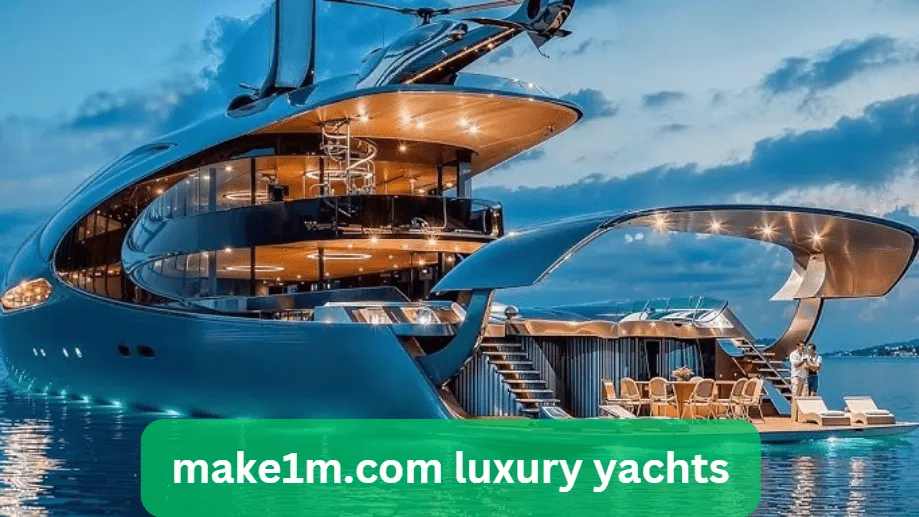 Welcome to Make1m.com: Your Gateway to Luxury Yachts